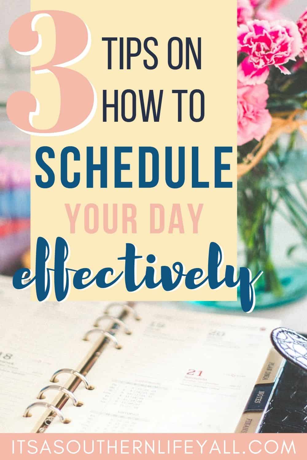 Planner on a desk with 3 tips on how to schedule your day effectively text overlay.