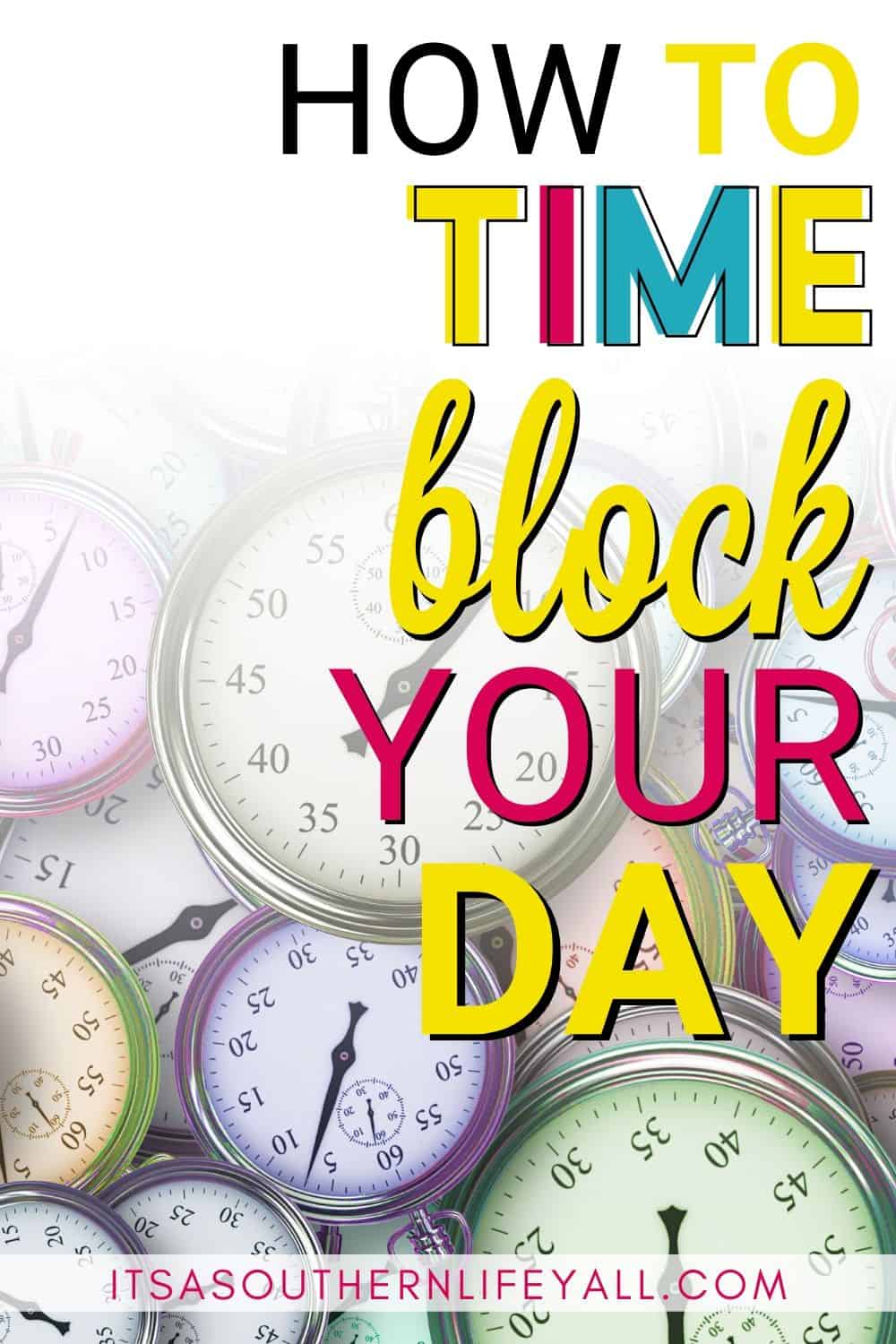 Bunches of stop watches with text overlay how to time block your day.