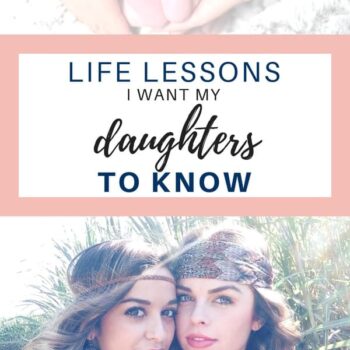Two young women with long hair and headbands sit close together outdoors. Above them, text reads: Life lessons I want my daughters to know. Baby feet cradled in hands are shown at the top.