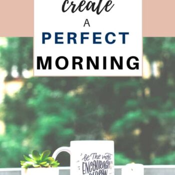 A coffee mug and a small potted plant rest on a table outdoors. Text above reads, Tips to create a perfect morning. The mug says, Be the most encouraging person you know. Website: itsasouthernlifeyall.com.