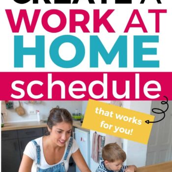 Image of woman working at computer in kitchen with child next to her with Create a Work at home schedule that works for you text overlay.