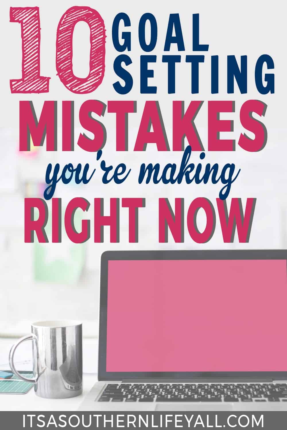 Computer with coffee cup on desk with 10 Goal Setting Mistakes you're making right now.
