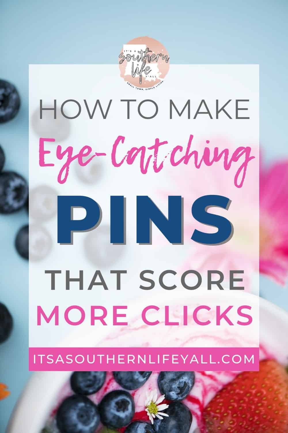 Colorful image of berries and a flower with How to make eye-catching pins that score more clicks text overlay.