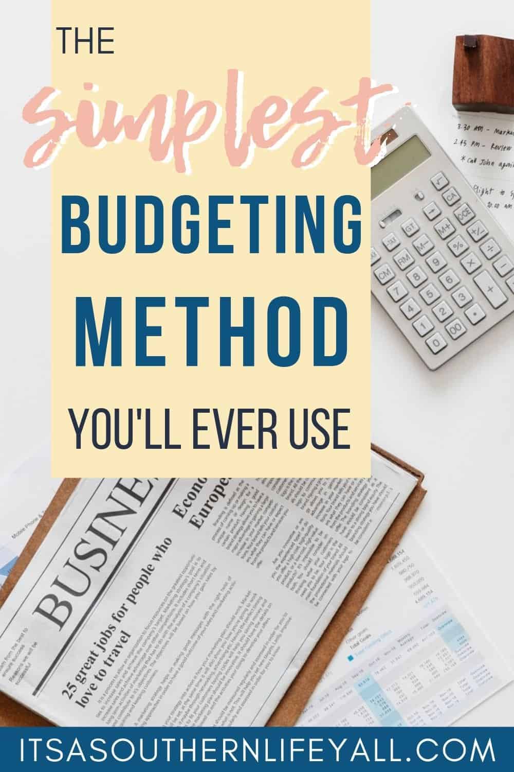 Overhead image of a desk with calculator and business report with The simplest budgeting method you'll every use text overlay. 