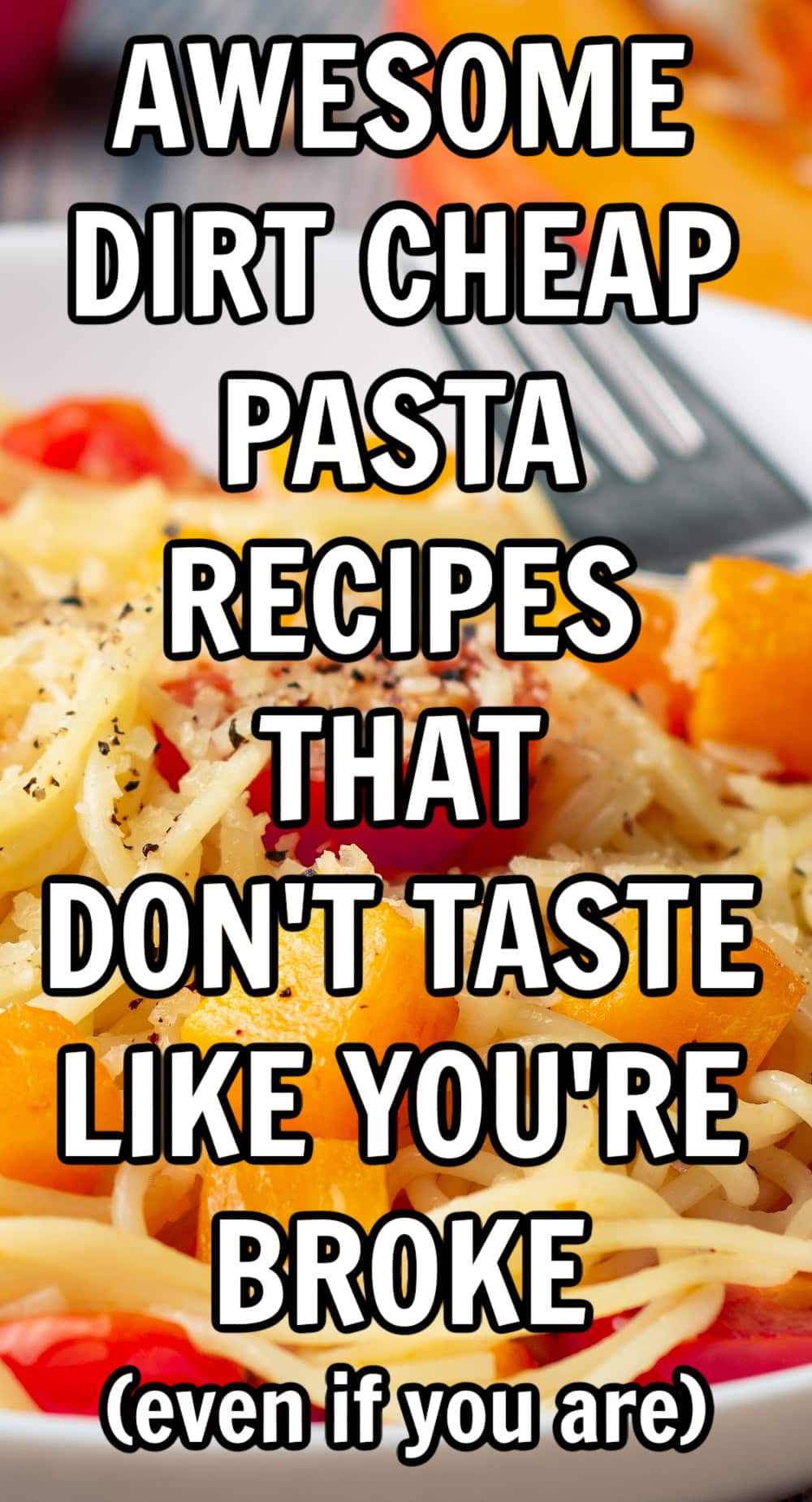 pin image - text reads awesome dirt cheap pasta recipes that don't taste like you're broke (even if you are) 