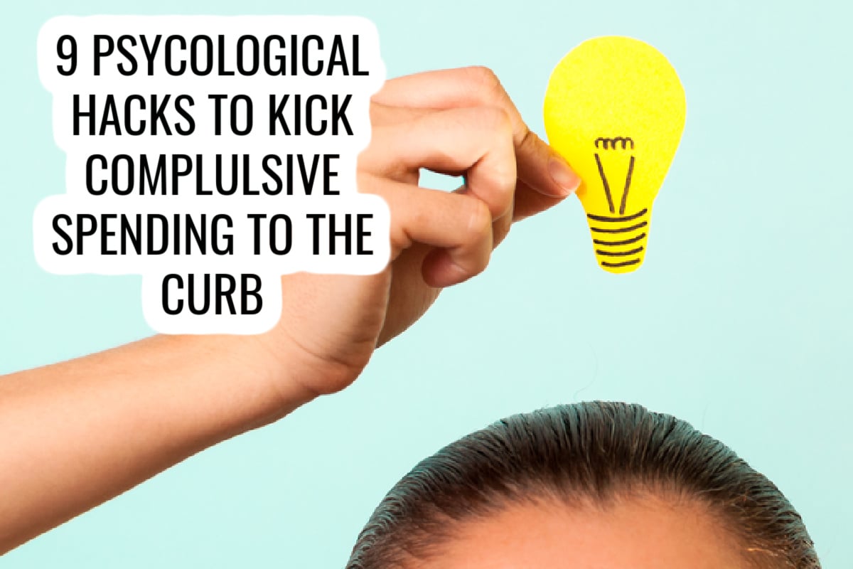 light bulb above head. text reads 9 Psychological Hacks to Kick Compulsive Spending to the Curb