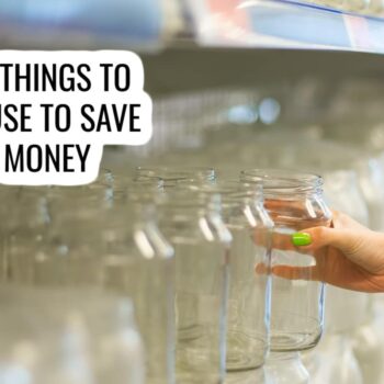 shelf full of glass jars - text reads 27 Things to Reuse to Save Money