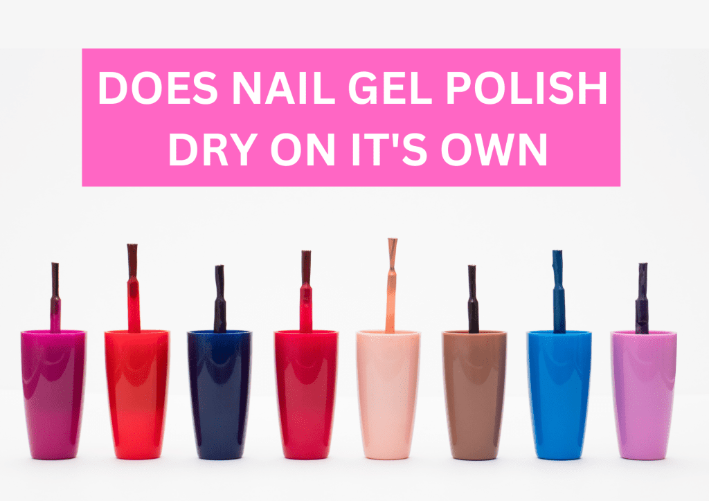 Does Gel Nail Polish Dry On Its Own