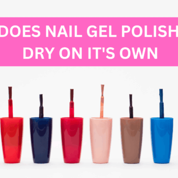 Does Gel Nail Polish Dry On Its Own