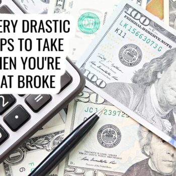 A close-up of a calculator, a pen, and various U.S. dollar bills. Overlaid text reads: 11 very drastic steps to take when youre flat broke.
