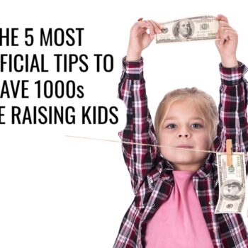 A young girl holds up a $100 bill, with more $100 bills pinned to a clothesline. Text reads: The 5 most beneficial tips to save 1000s while raising kids.