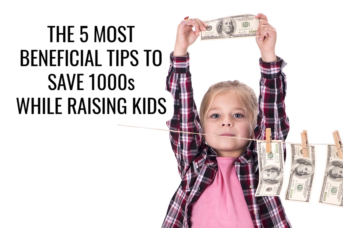 A young girl holds up a $100 bill, with more $100 bills pinned to a clothesline. Text reads: The 5 most beneficial tips to save 1000s while raising kids.