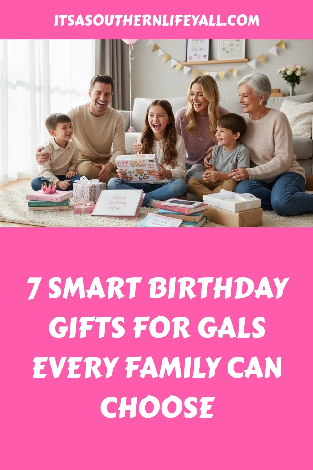 A family of five, including children, parents, and a grandmother, sit together smiling and opening birthday gifts in a bright living room. Text reads: 7 Smart Birthday Gifts for Gals Every Family Can Choose.