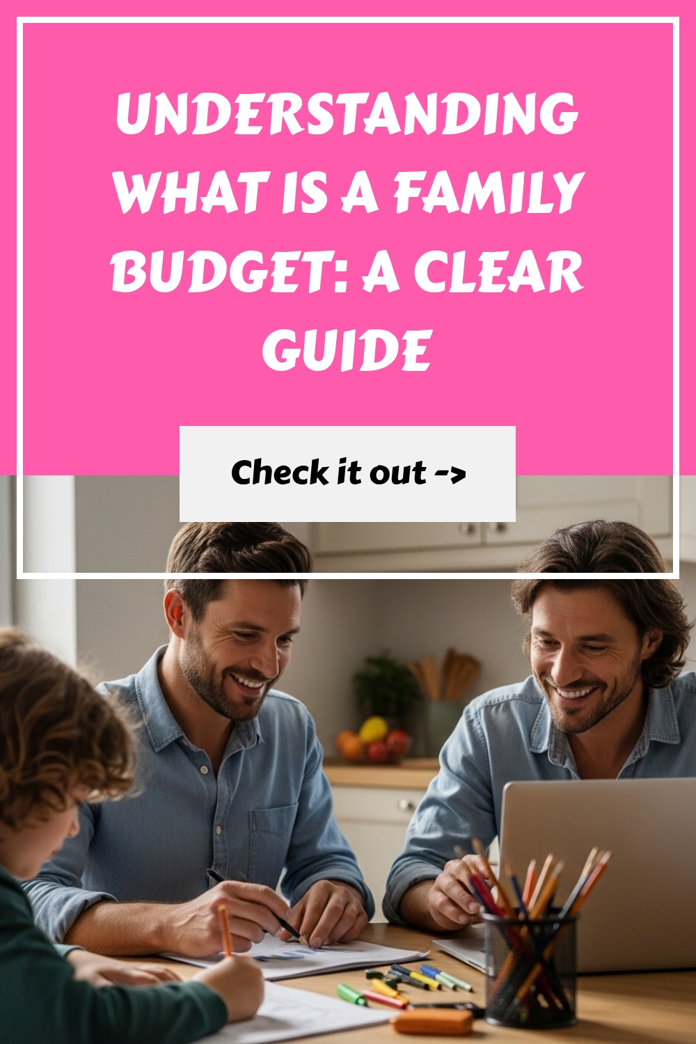 A father and two children sit at a kitchen table, smiling while writing and using a laptop. A pink banner above them reads, Understanding what is a family budget: A clear guide. Check it out.