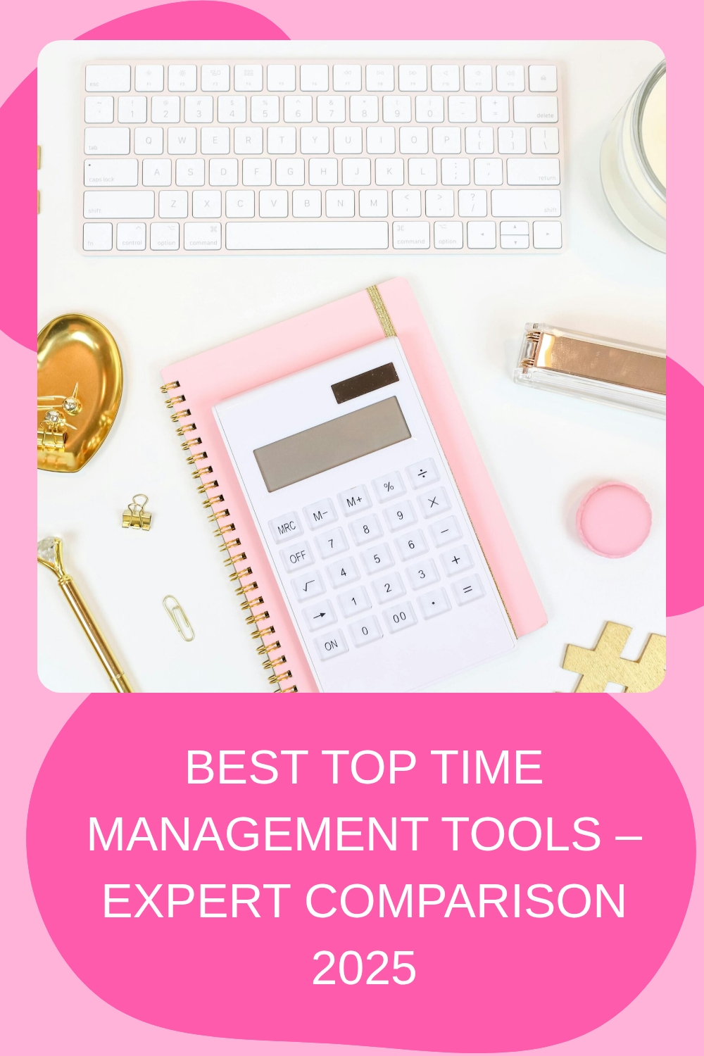 A flat lay of a white keyboard, pink notebook with a large white calculator on top, gold and pink stationery, and the text: Best Top Time Management Tools – Expert Comparison 2025 on a pink background.