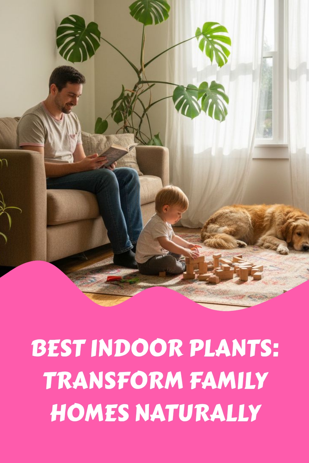 A man reads on a couch near a potted plant, while a young child plays with blocks on the rug and a dog rests nearby. Text reads: Best Indoor Plants: Transform Family Homes Naturally.