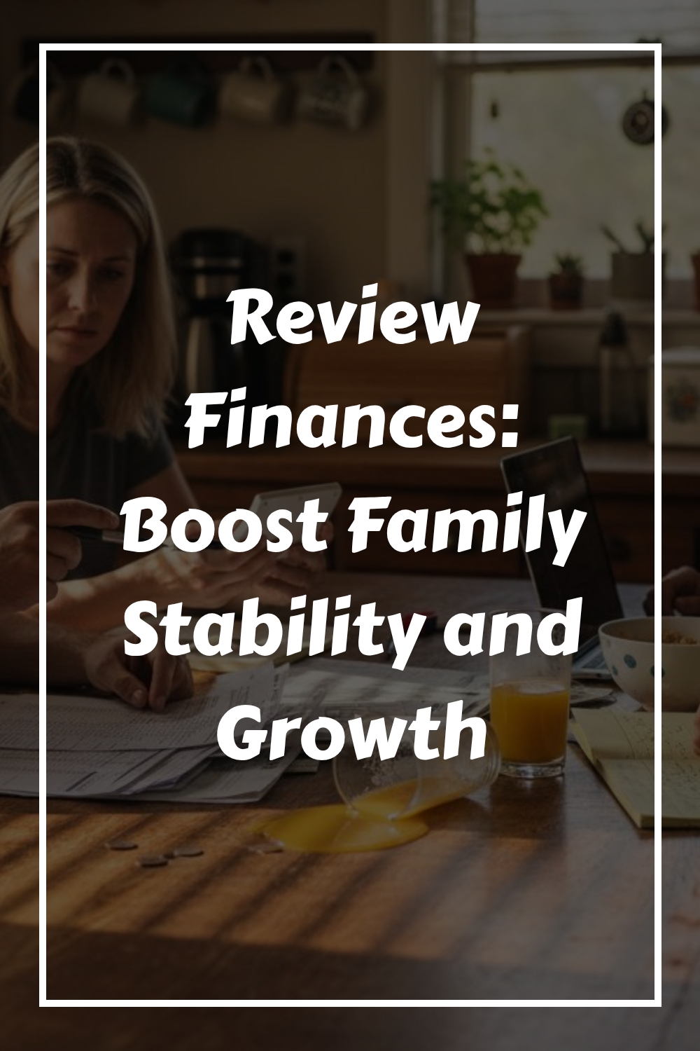 A woman sits at a kitchen table with papers and a laptop, reviewing finances. Sunlight streams in, and text on the image reads: Review Finances: Boost Family Stability and Growth.