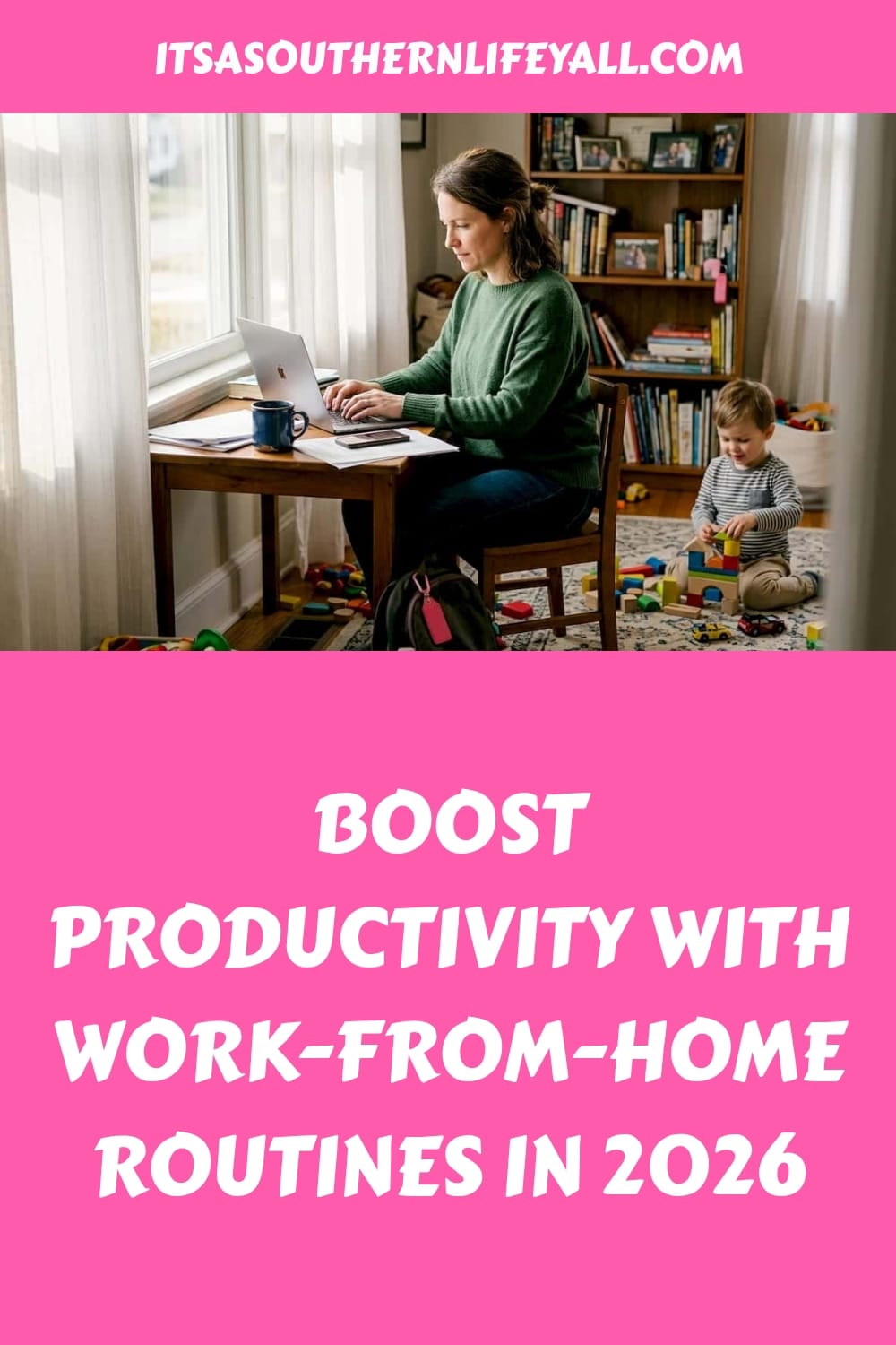 A woman works on a laptop at a table near a window while a child plays with toys on the floor. Text reads: Boost productivity with work-from-home routines in 2026.