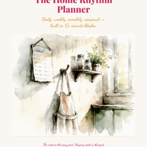 A watercolor of a cozy kitchen with jars, towels, and a broom. Text reads The Home Rhythm Planner—Daily, weekly, monthly, seasonal—built in 15-minute blocks. Cream background with gold and mauve accents.
